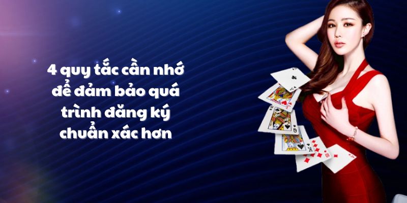 4 quy tắc cần nhớ để đảm bảo quá trình đăng ký chuẩn xác hơn