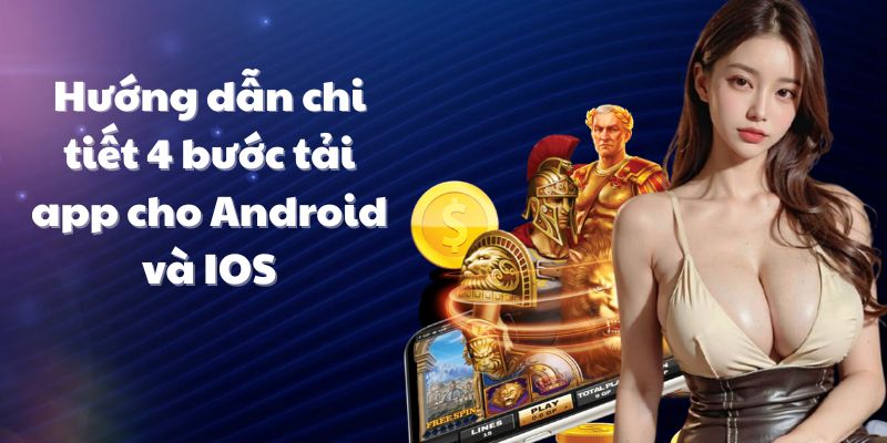 Hướng dẫn chi tiết 4 bước tải app cho Android và IOS