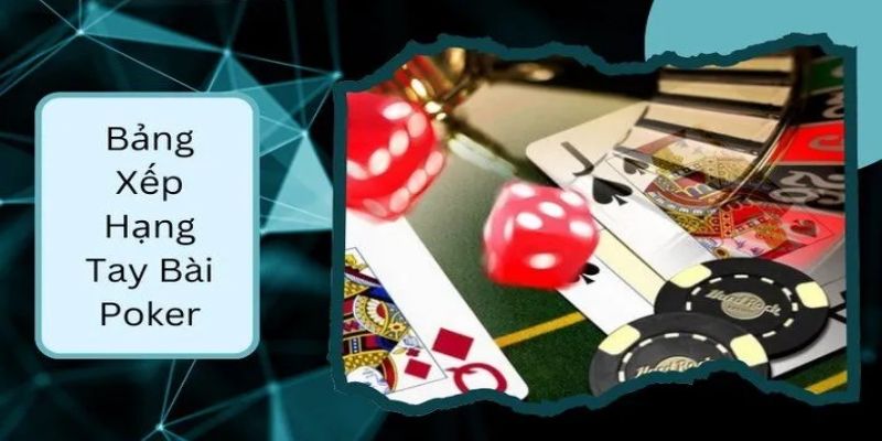 Tìm hiểu xếp hạng bài Poker là yêu cầu bắt buộc